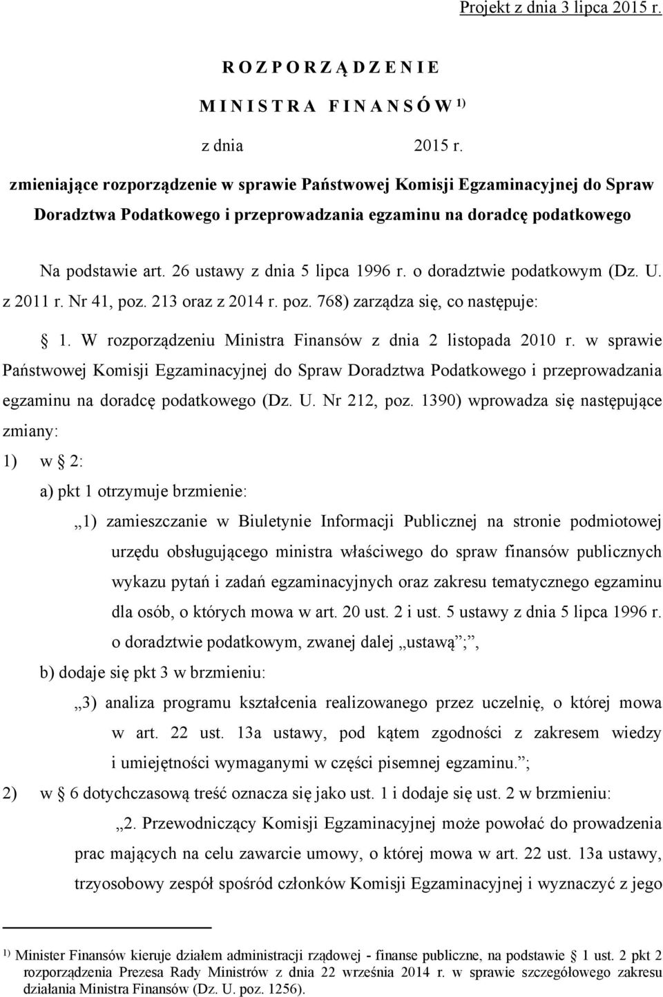 26 ustawy z dnia 5 lipca 1996 r. o doradztwie podatkowym (Dz. U. z 2011 r. Nr 41, poz. 213 oraz z 2014 r. poz. 768) zarządza się, co następuje: 1.