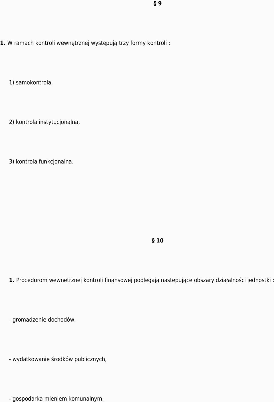 Procedurom wewnętrznej kontroli finansowej podlegają następujące obszary