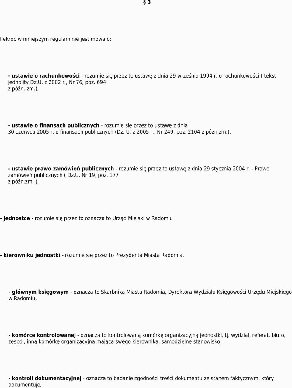 ), - ustawie prawo zamówień publicznych - rozumie się przez to ustawę z dnia 29 stycznia 2004 r. - Prawo zamówień publicznych ( Dz.U. Nr 19, poz. 177 z późn.zm. ).