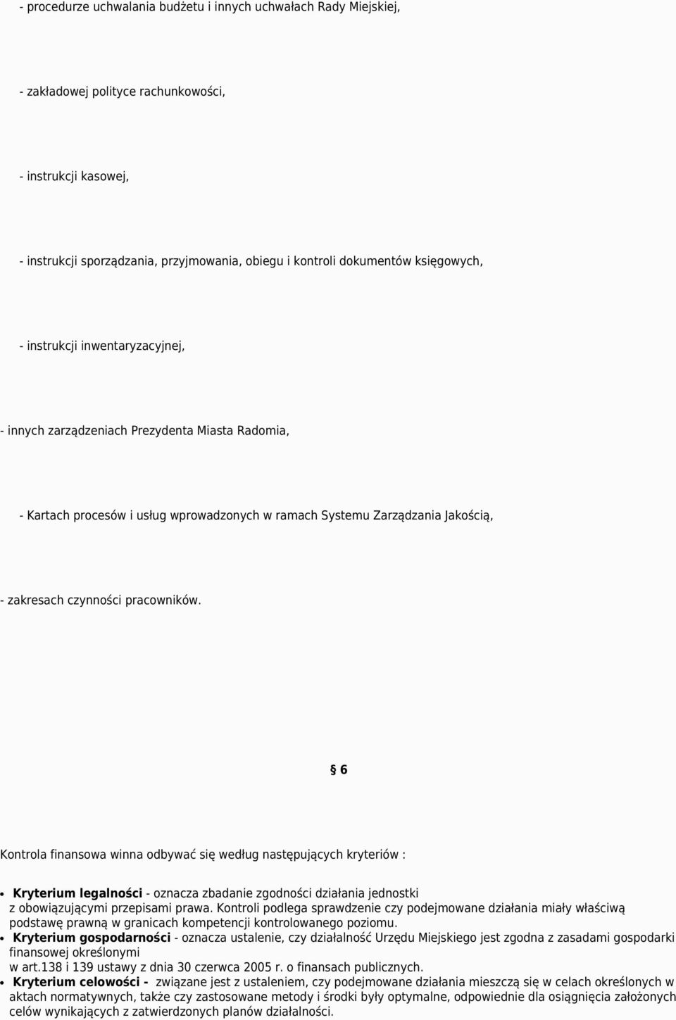 pracowników. 6 Kontrola finansowa winna odbywać się według następujących kryteriów : Kryterium legalności - oznacza zbadanie zgodności działania jednostki z obowiązującymi przepisami prawa.