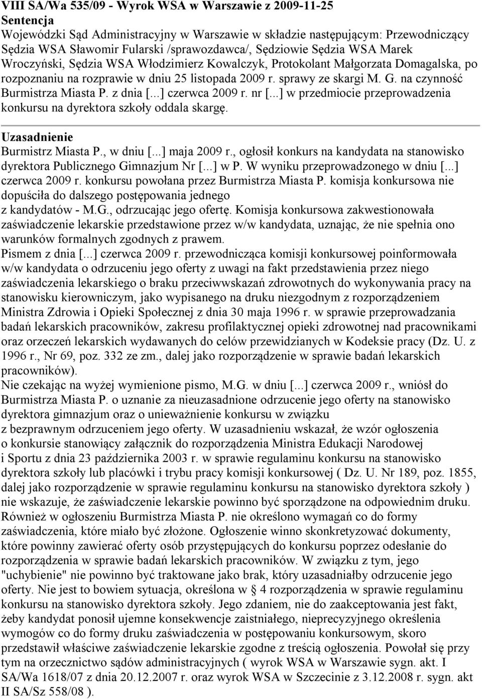 na czynność Burmistrza Miasta P. z dnia [...] czerwca 2009 r. nr [...] w przedmiocie przeprowadzenia konkursu na dyrektora szkoły oddala skargę. Uzasadnienie Burmistrz Miasta P., w dniu [.