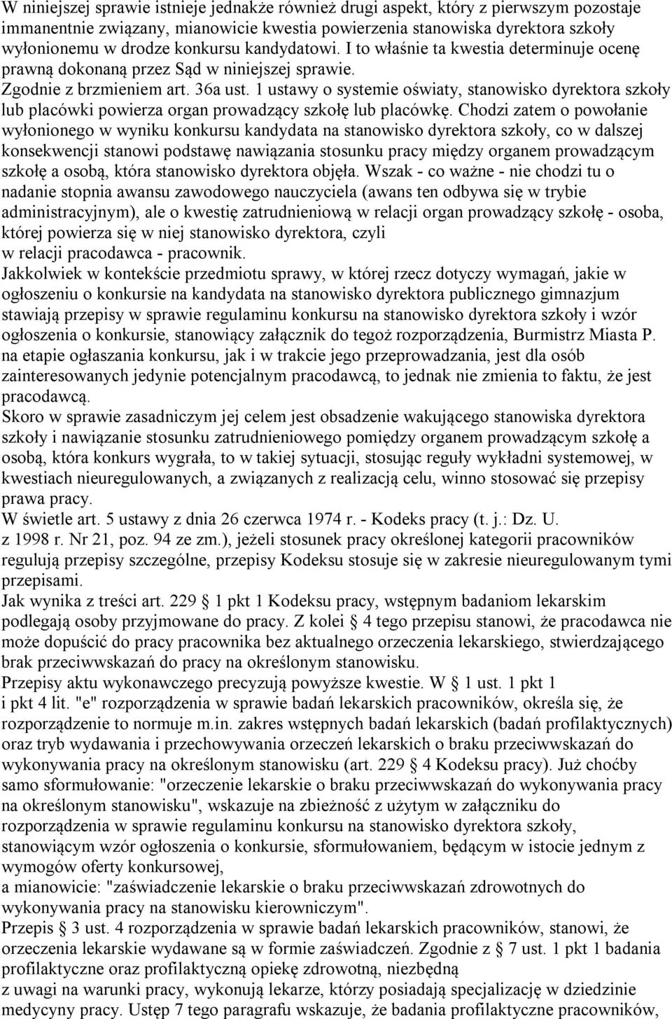 1 ustawy o systemie oświaty, stanowisko dyrektora szkoły lub placówki powierza organ prowadzący szkołę lub placówkę.