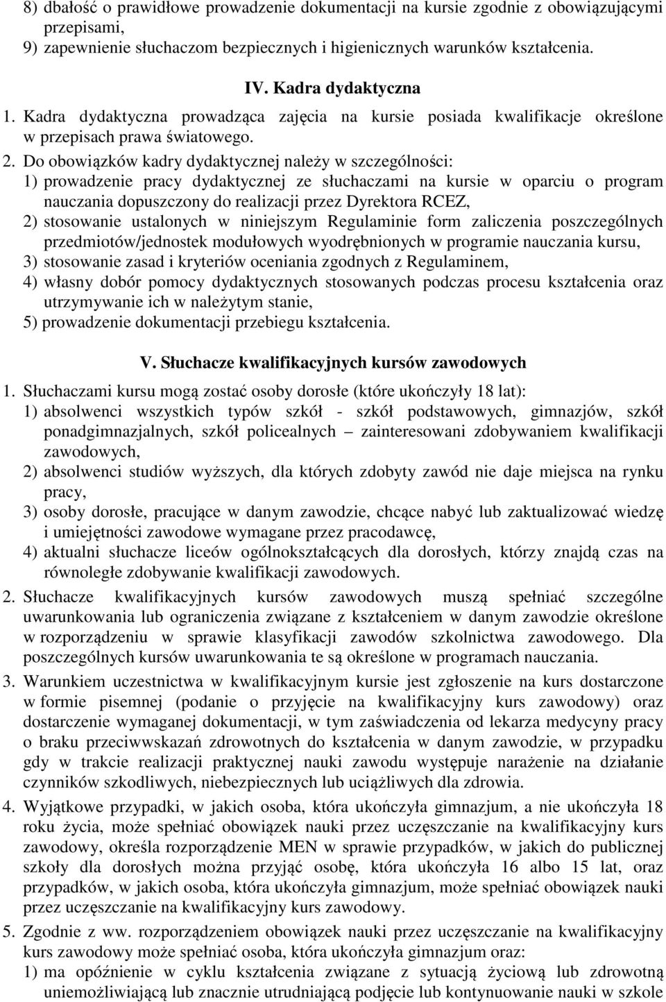 Do obowiązków kadry dydaktycznej należy w szczególności: 1) prowadzenie pracy dydaktycznej ze słuchaczami na kursie w oparciu o program nauczania dopuszczony do realizacji przez Dyrektora RCEZ, 2)