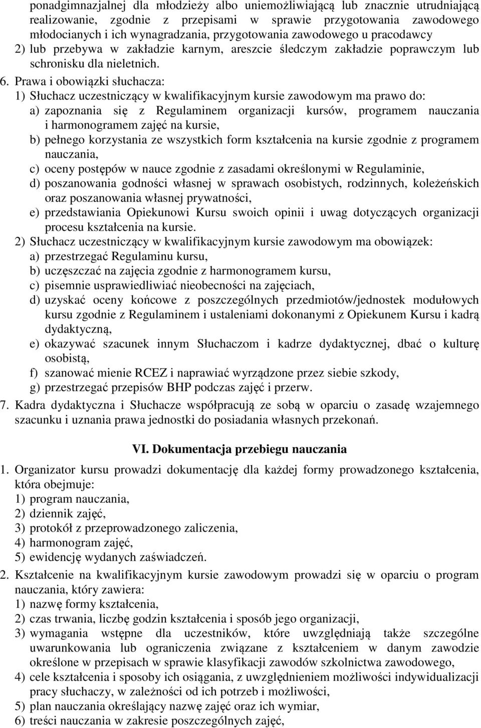 Prawa i obowiązki słuchacza: 1) Słuchacz uczestniczący w kwalifikacyjnym kursie zawodowym ma prawo do: a) zapoznania się z Regulaminem organizacji kursów, programem nauczania i harmonogramem zajęć na