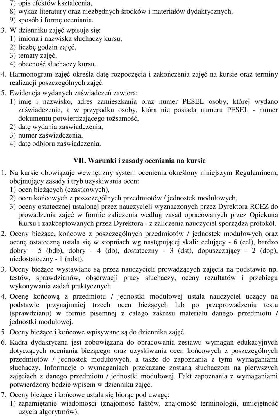 obecność słuchaczy kursu. 4. Harmonogram zajęć określa datę rozpoczęcia i zakończenia zajęć na kursie oraz terminy realizacji poszczególnych zajęć. 5.