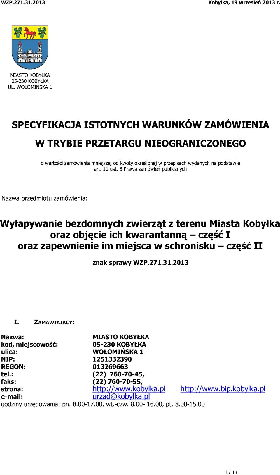 8 Prawa zamówień publicznych Nazwa przedmiotu zamówienia: Wyłapywanie bezdomnych zwierząt z terenu Miasta Kobyłka oraz objęcie ich kwarantanną część I oraz zapewnienie im miejsca w schronisku