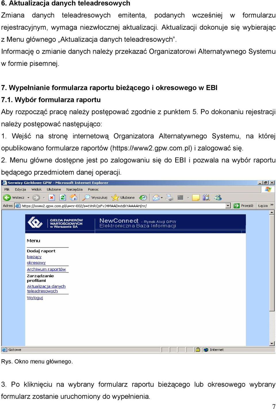 Wypełnianie formularza raportu bieżącego i okresowego w EBI 7.1. Wybór formularza raportu Aby rozpocząć pracę należy postępować zgodnie z punktem 5.