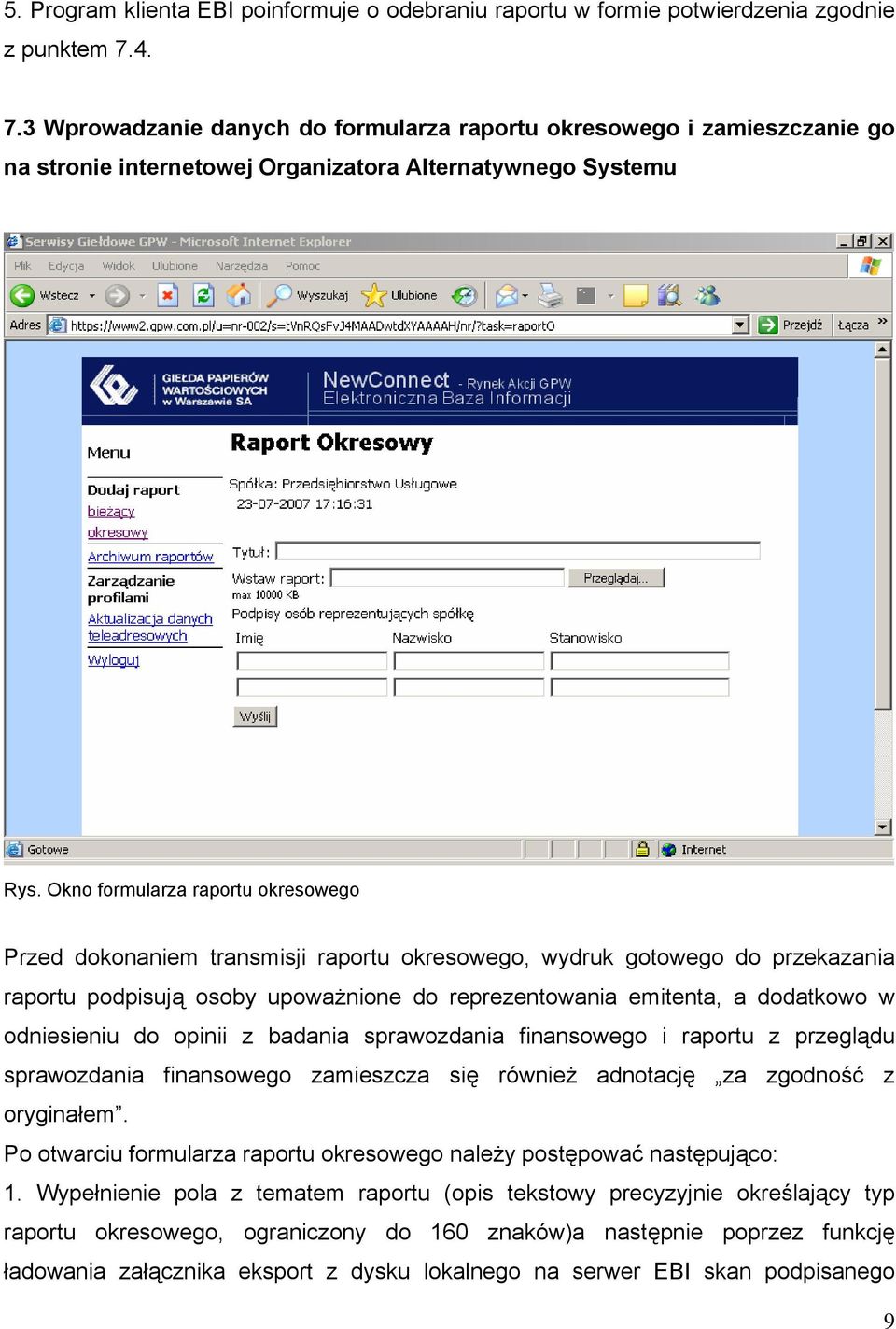 Okno formularza raportu okresowego Przed dokonaniem transmisji raportu okresowego, wydruk gotowego do przekazania raportu podpisują osoby upoważnione do reprezentowania emitenta, a dodatkowo w