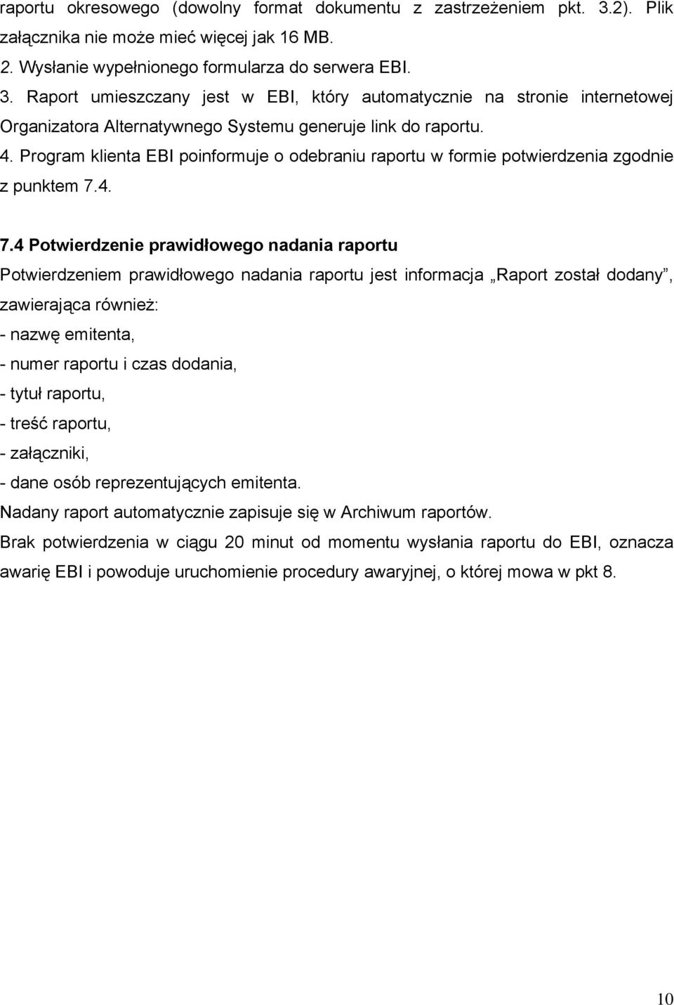 Raport umieszczany jest w EBI, który automatycznie na stronie internetowej Organizatora Alternatywnego Systemu generuje link do raportu. 4.