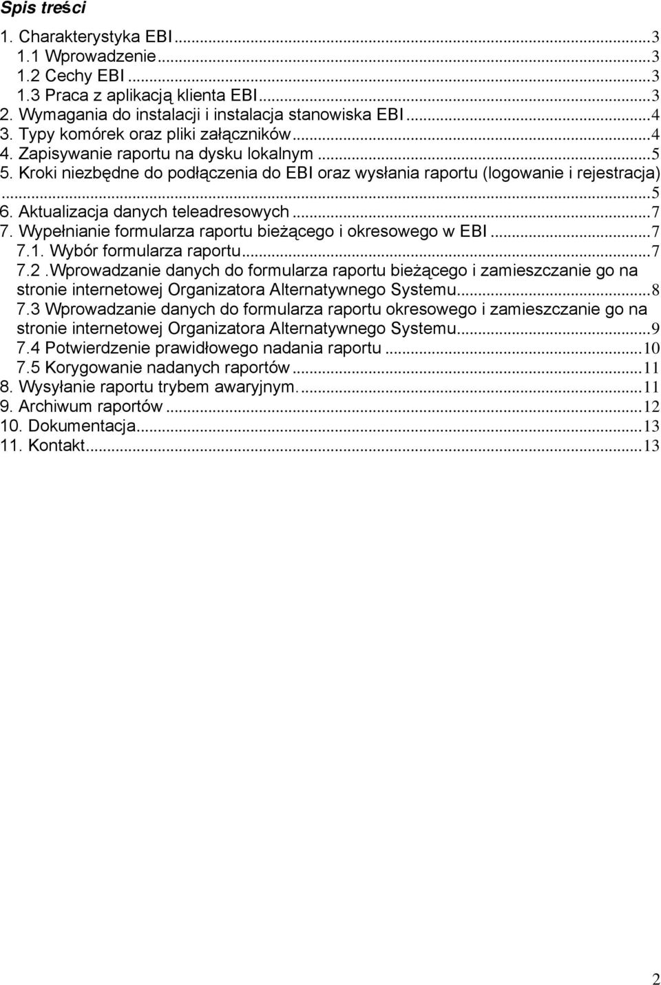 Aktualizacja danych teleadresowych...7 7. Wypełnianie formularza raportu bieżącego i okresowego w EBI...7 7.1. Wybór formularza raportu...7 7.2.