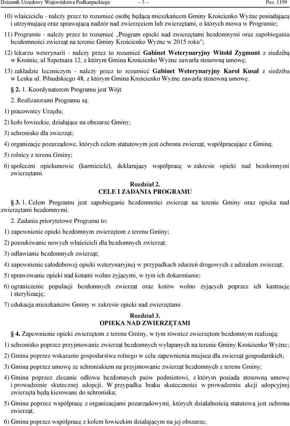 Programie; 11) Programie - należy przez to rozumieć Program opieki nad zwierzętami bezdomnymi oraz zapobiegania bezdomności zwierząt na terenie Gminy Krościenko Wyżne w 2015 roku"; 12) lekarzu