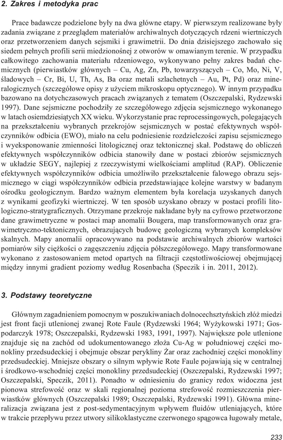 Do dnia dzisiejszego zachowa³o siê siedem pe³nych profili serii miedzionoœnej z otworów w omawianym terenie.