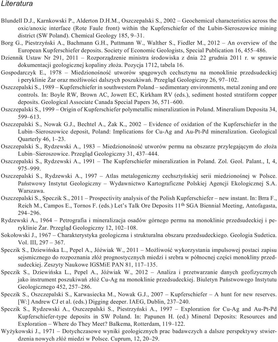 Borg G., Piestrzyñski A., Bachmann G.H., Puttmann W., Walther S., Fiedler M., 2012 An overview of the European Kupferschiefer deposits. Society of Economic Geologists, Special Publication 16, 455 486.