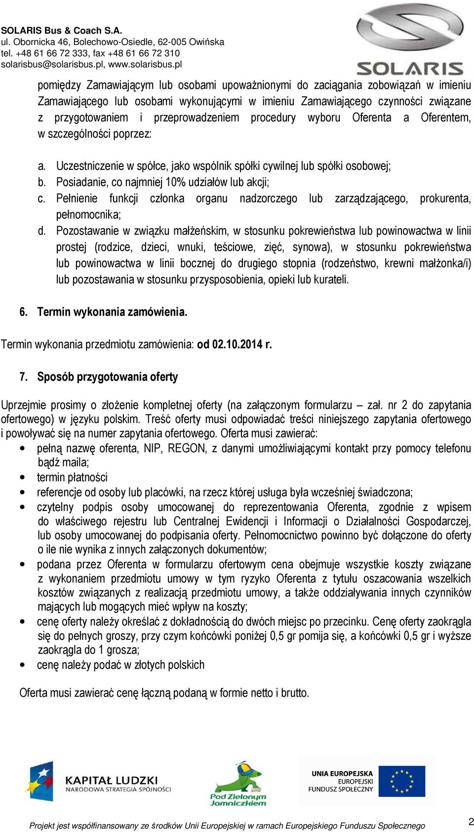 Posiadanie, co najmniej 10% udziałów lub akcji; c. Pełnienie funkcji członka organu nadzorczego lub zarządzającego, prokurenta, pełnomocnika; d.