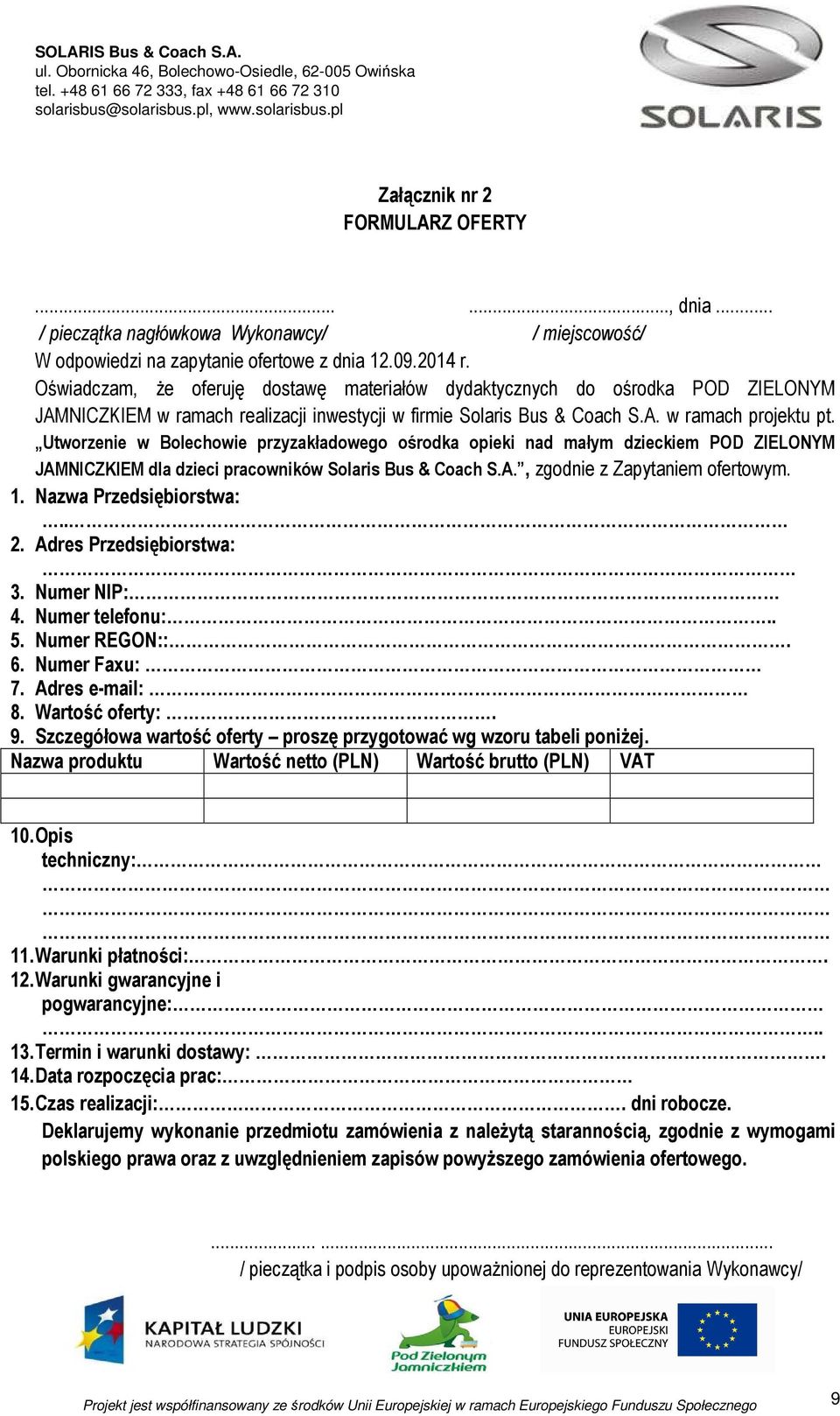 Utworzenie w Bolechowie przyzakładowego ośrodka opieki nad małym dzieckiem POD ZIELONYM JAMNICZKIEM dla dzieci pracowników Solaris Bus & Coach S.A., zgodnie z Zapytaniem ofertowym. 1.