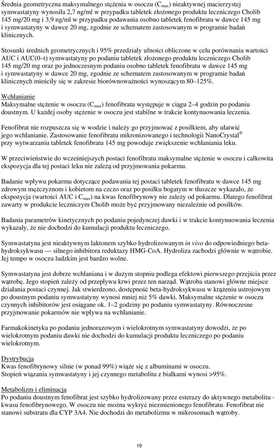 Stosunki średnich geometrycznych i 95% przedziały ufności obliczone w celu porównania wartości AUC i AUC(0 t) symwastatyny po podaniu tabletek złożonego produktu leczniczego Cholib 145 mg/20 mg oraz