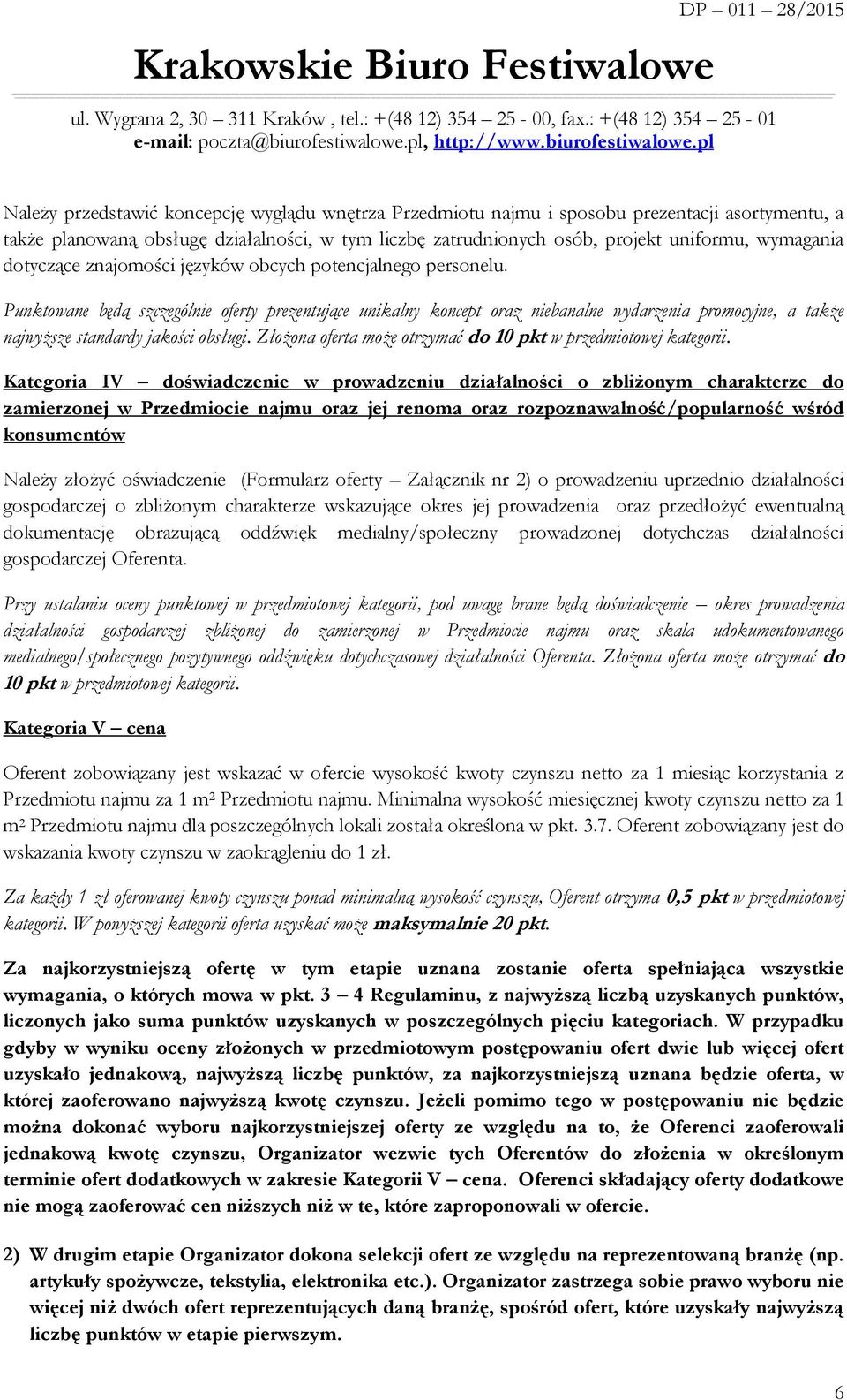 Punktowane będą szczególnie oferty prezentujące unikalny koncept oraz niebanalne wydarzenia promocyjne, a także najwyższe standardy jakości obsługi.