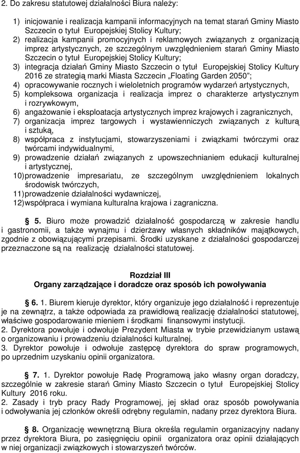 działań Gminy Miasto Szczecin o tytuł Europejskiej Stolicy Kultury 2016 ze strategią marki Miasta Szczecin Floating Garden 2050 ; 4) opracowywanie rocznych i wieloletnich programów wydarzeń