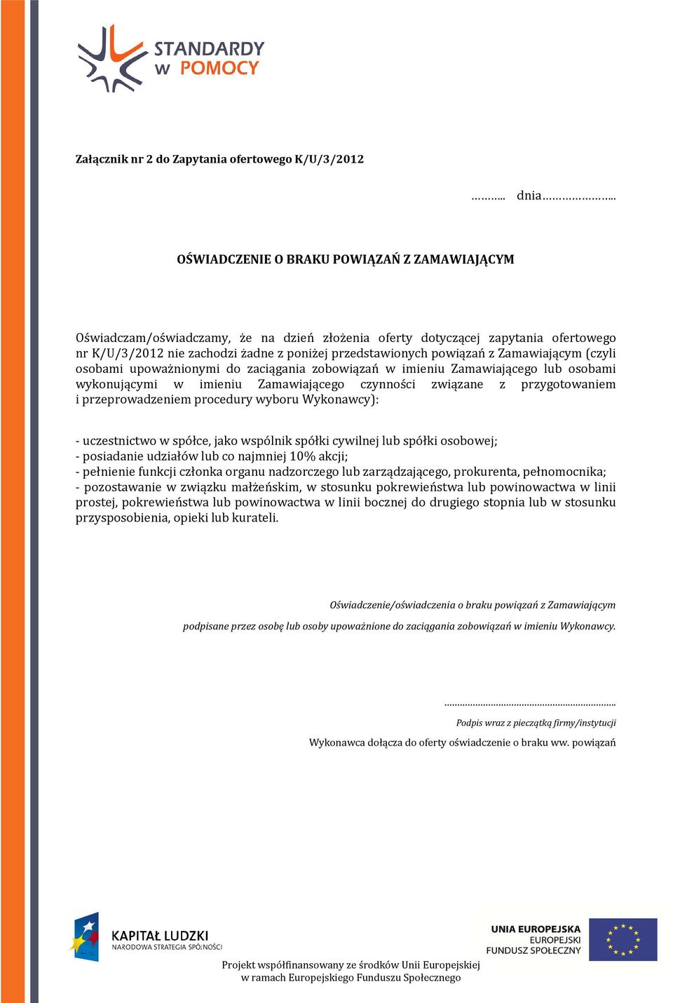 Zamawiającym (czyli osobami upoważnionymi do zaciągania zobowiązań w imieniu Zamawiającego lub osobami wykonującymi w imieniu Zamawiającego czynności związane z przygotowaniem i przeprowadzeniem