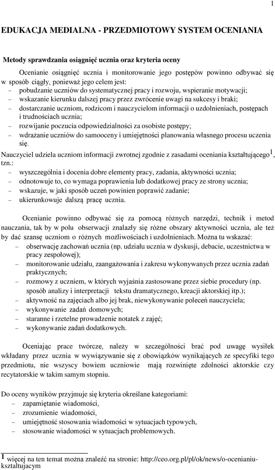 uczniom, rodzicom i nauczycielom informacji o uzdolnieniach, postępach i trudnościach ucznia; rozwijanie poczucia odpowiedzialności za osobiste postępy; wdrażanie uczniów do samooceny i umiejętności