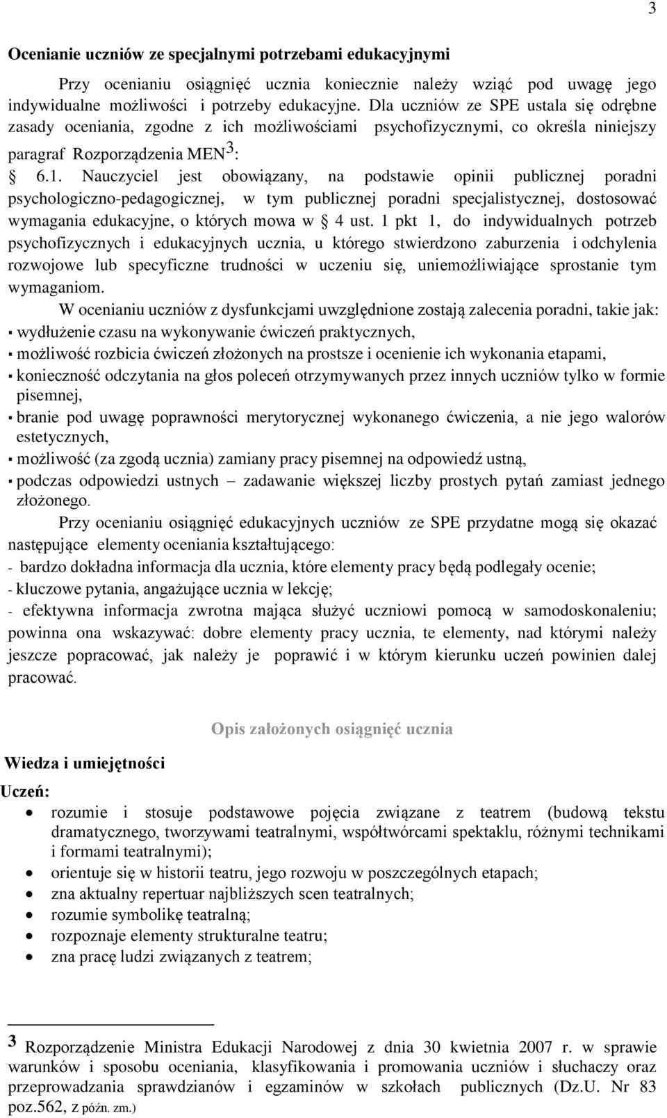 Nauczyciel jest obowiązany, na podstawie opinii publicznej poradni psychologiczno-pedagogicznej, w tym publicznej poradni specjalistycznej, dostosować wymagania edukacyjne, o których mowa w 4 ust.