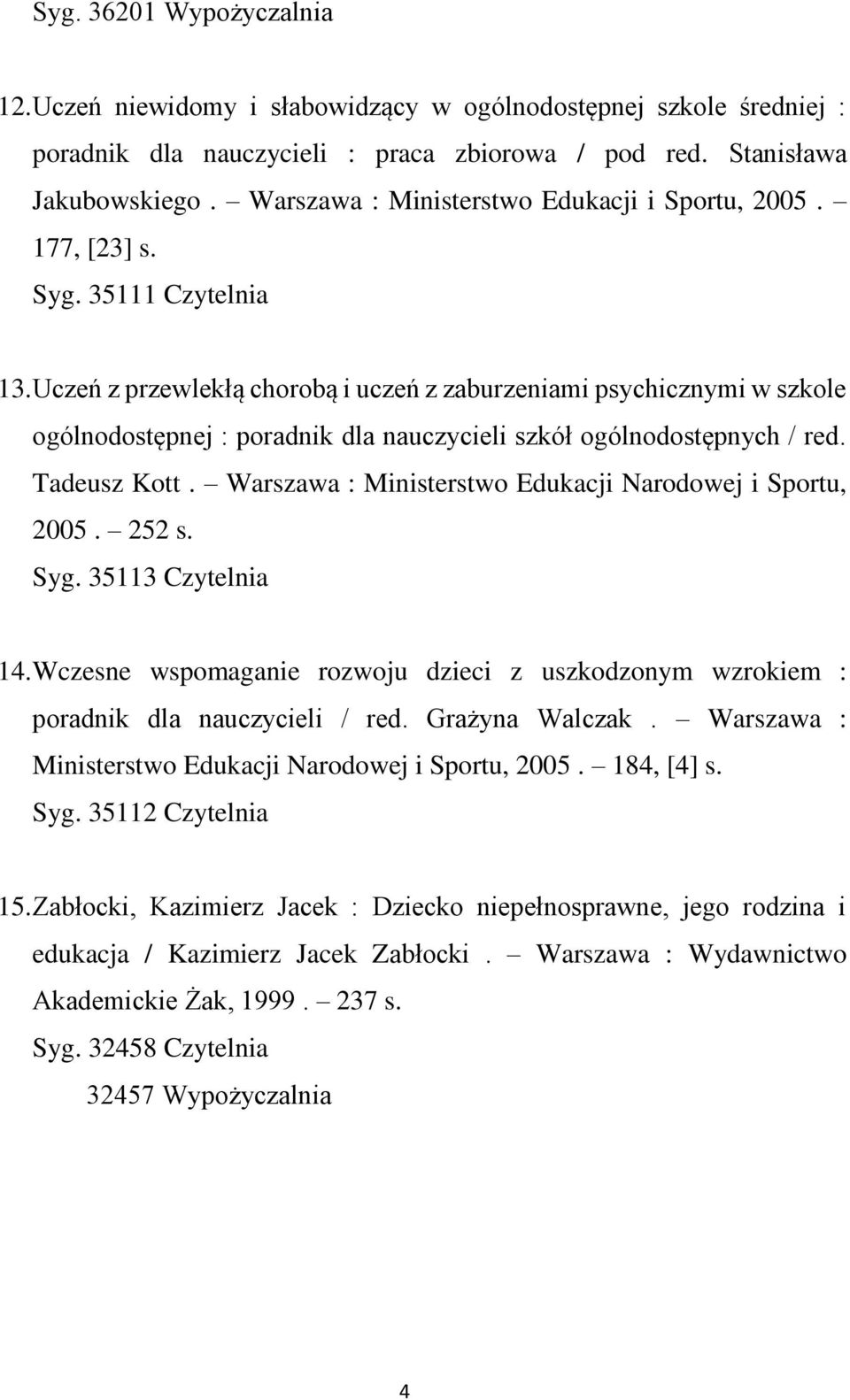 Uczeń z przewlekłą chorobą i uczeń z zaburzeniami psychicznymi w szkole ogólnodostępnej : poradnik dla nauczycieli szkół ogólnodostępnych / red. Tadeusz Kott.