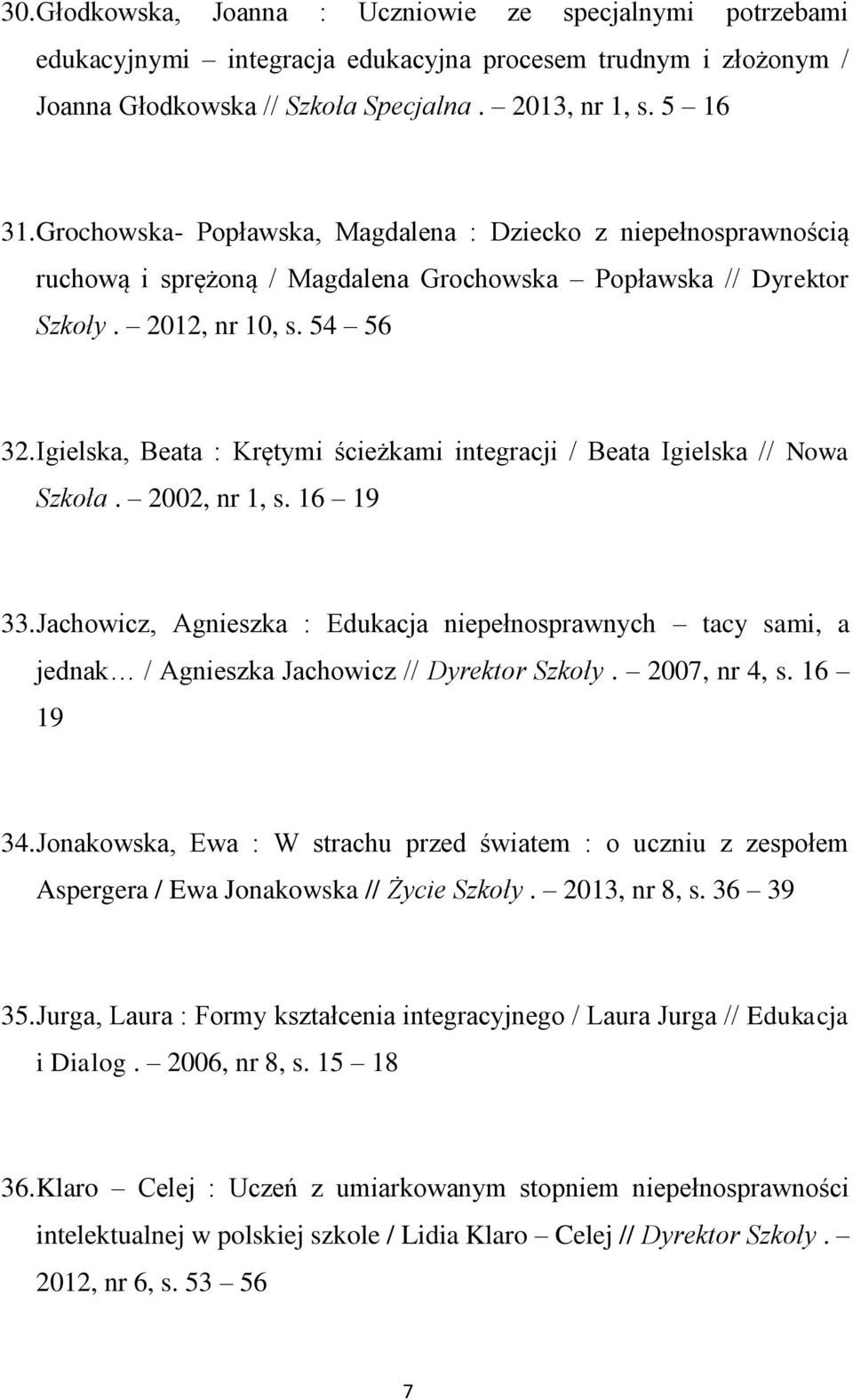 Igielska, Beata : Krętymi ścieżkami integracji / Beata Igielska // Nowa Szkoła. 2002, nr 1, s. 16 19 33.