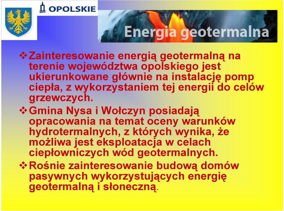 Gmina Nysa i Wołczyn posiadają opracowania na temat oceny warunków hydrotermalnych, z których wynika, że