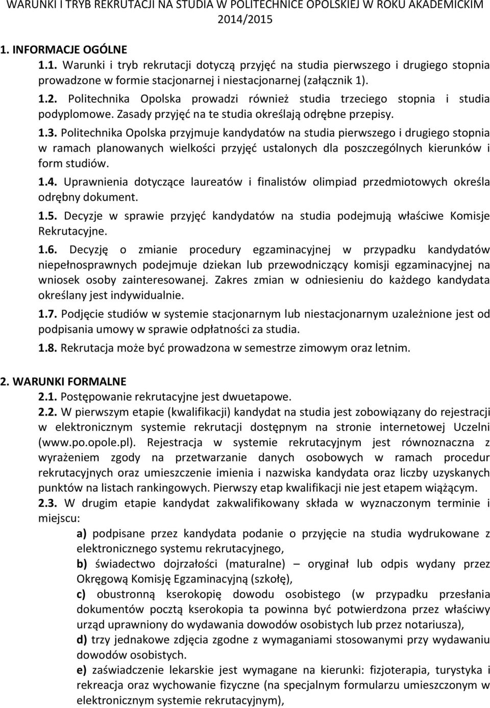 Zasady przyjęć na te studia określają odrębne przepisy. 1.3.