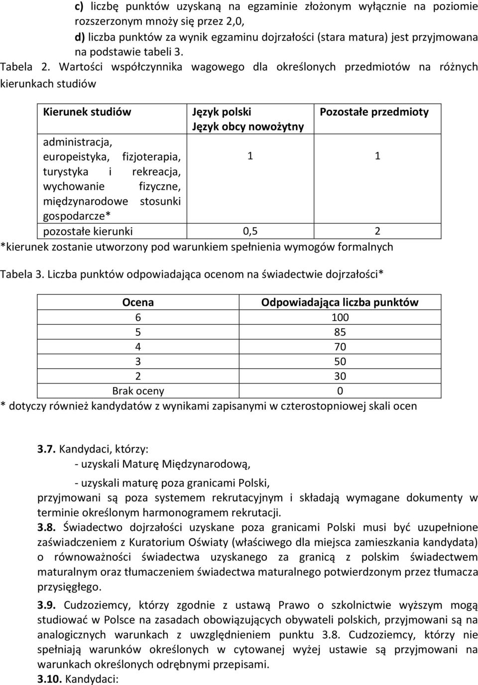 Wartości współczynnika wagowego dla określonych przedmiotów na różnych kierunkach studiów Kierunek studiów Język polski Pozostałe przedmioty Język obcy nowożytny administracja, europeistyka,