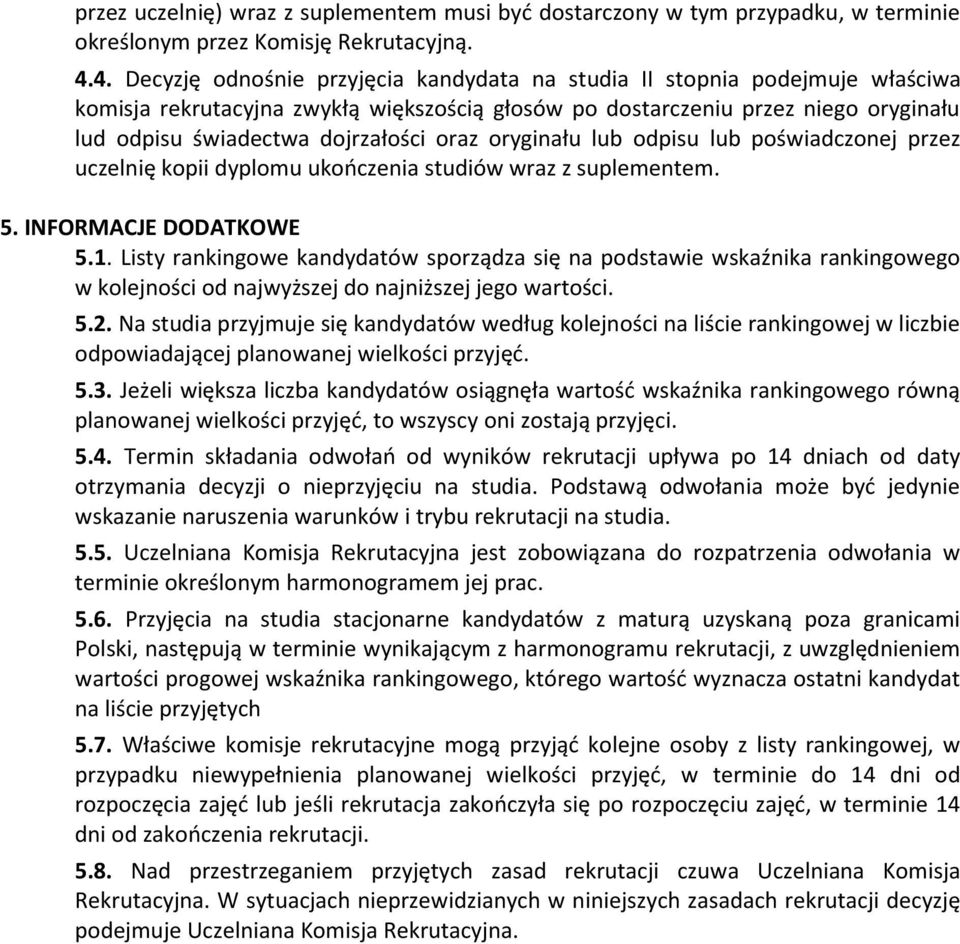 oraz oryginału lub odpisu lub poświadczonej przez uczelnię kopii dyplomu ukończenia studiów wraz z suplementem. 5. INFORMACJE DODATKOWE 5.1.