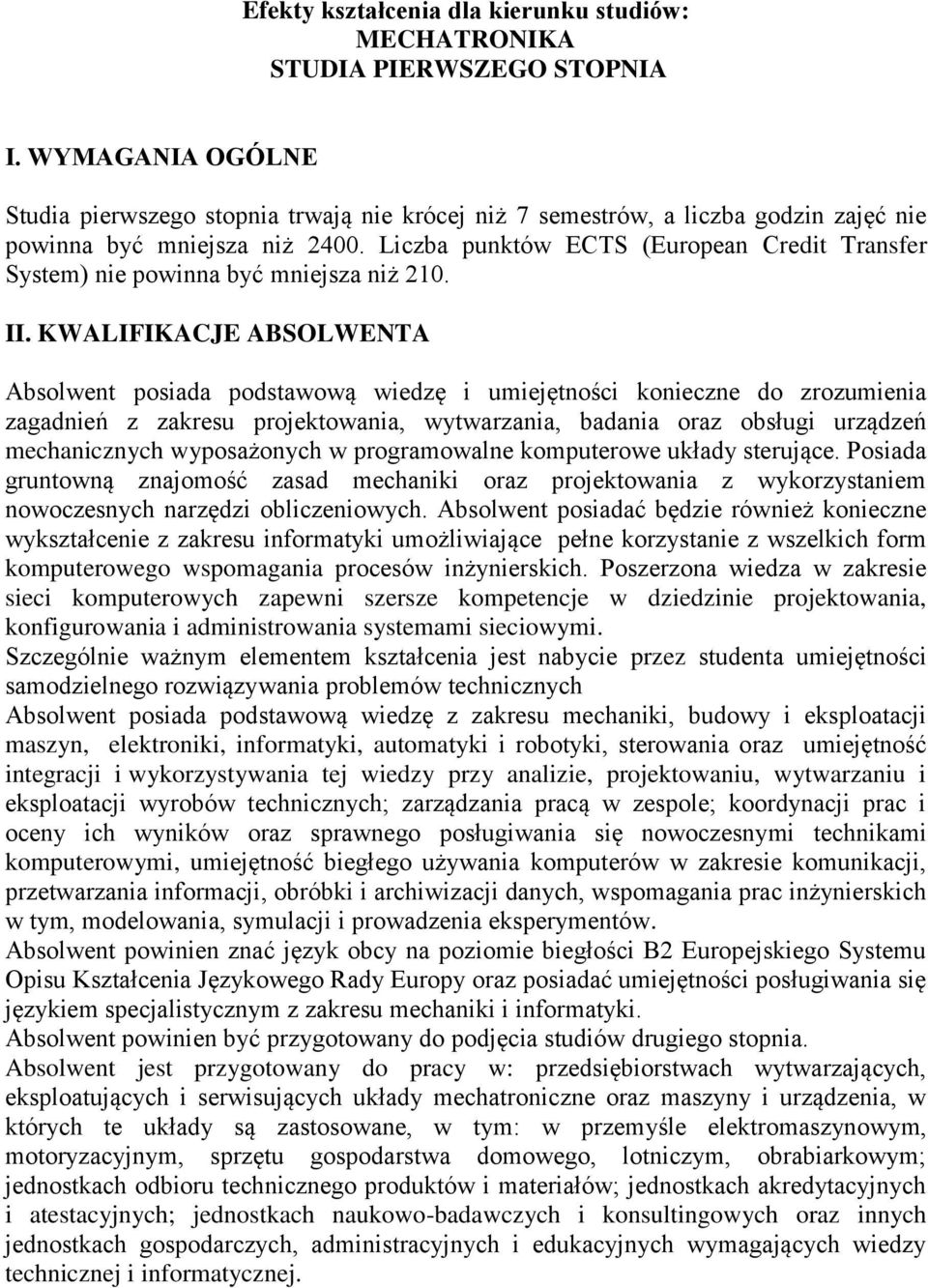 Liczba punktów ECTS (European Credit Transfer System) nie powinna być mniejsza niż 210. II.