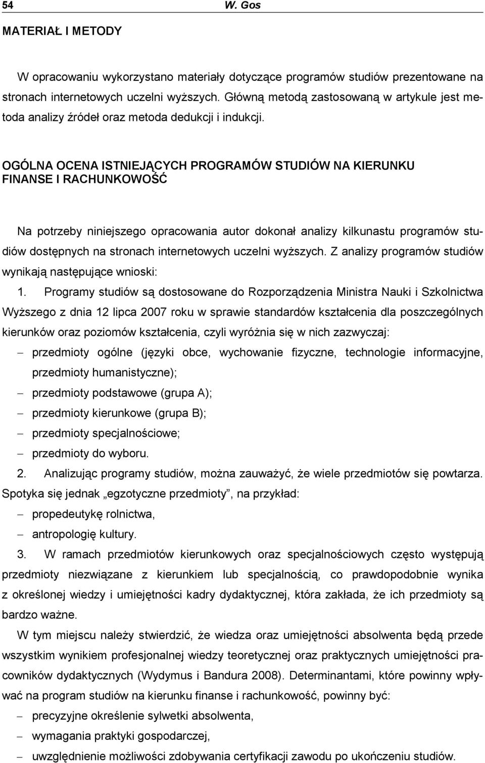 OGÓLNA OCENA ISTNIEJĄCYCH PROGRAMÓW STUDIÓW NA KIERUNKU FINANSE I RACHUNKOWOŚĆ Na potrzeby niniejszego opracowania autor dokonał analizy kilkunastu programów studiów dostępnych na stronach