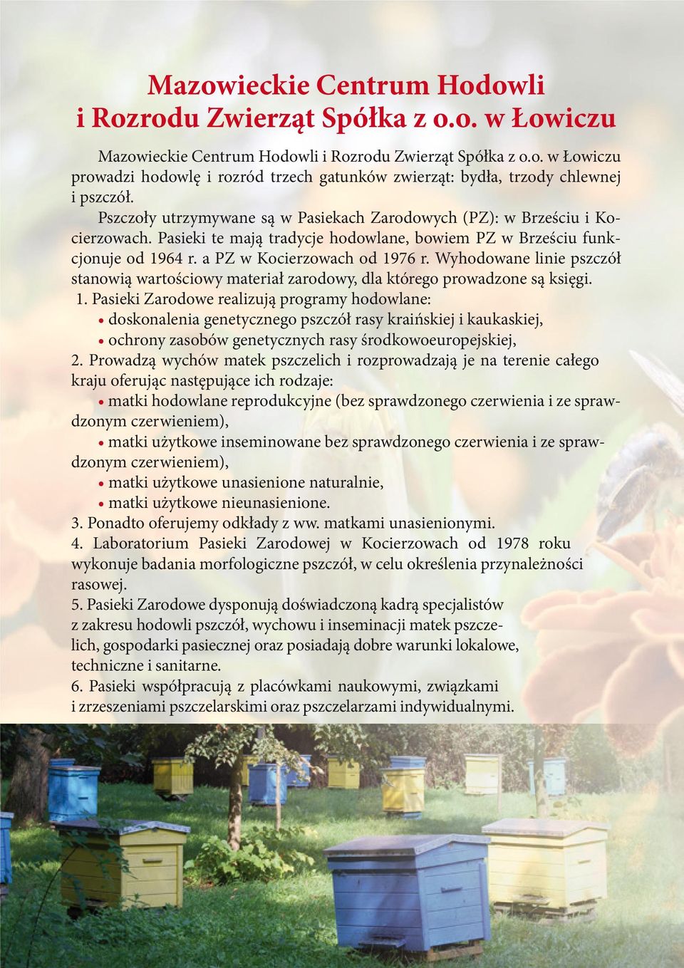 Wyhodowane linie pszczół stanowią wartościowy materiał zarodowy, dla którego prowadzone są księgi. 1.