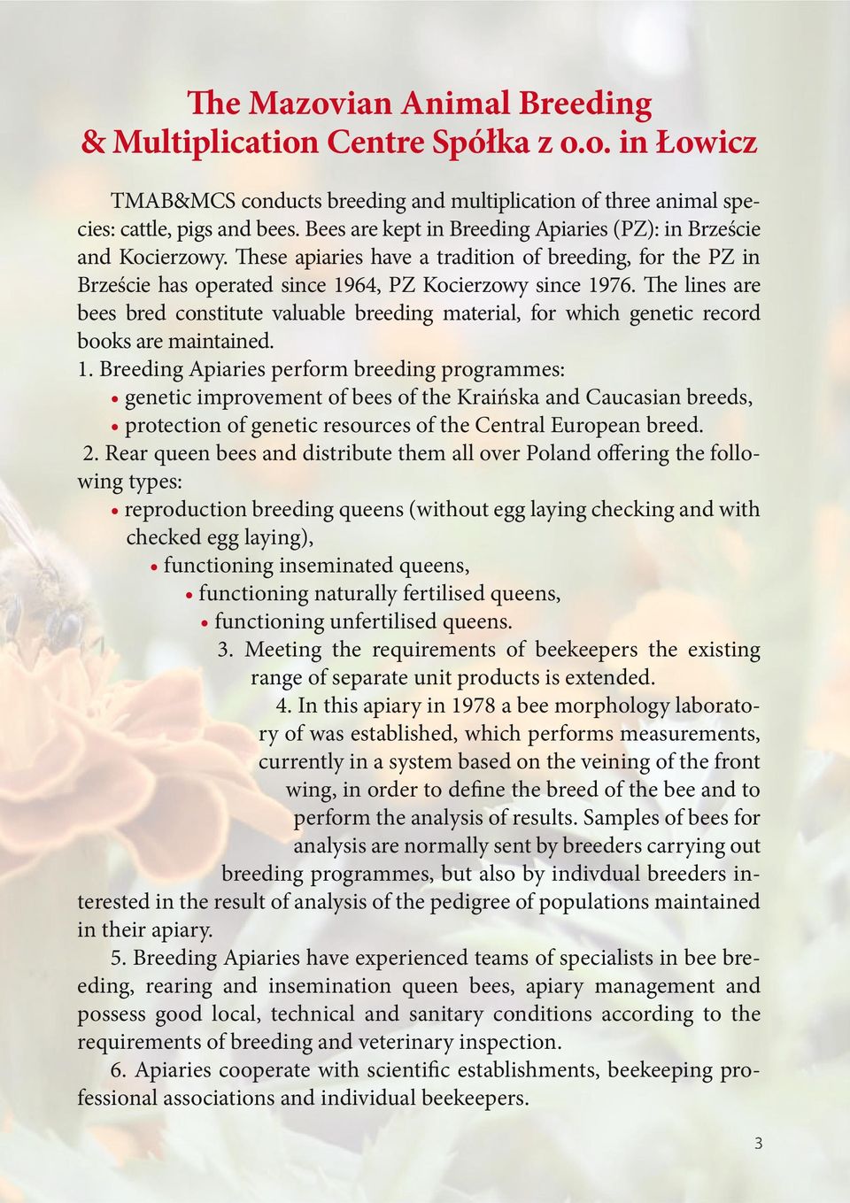 The lines are bees bred constitute valuable breeding material, for which genetic record books are maintained. 1.