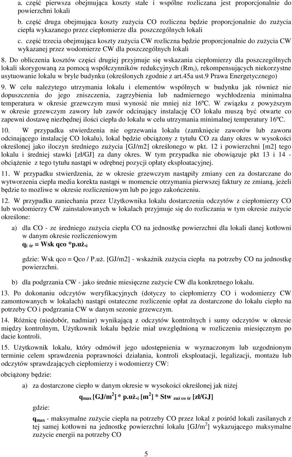 część trzecia obejmująca koszty zużycia CW rozliczna będzie proporcjonalnie do zużycia CW wykazanej przez wodomierze CW dla poszczególnych lokali 8.