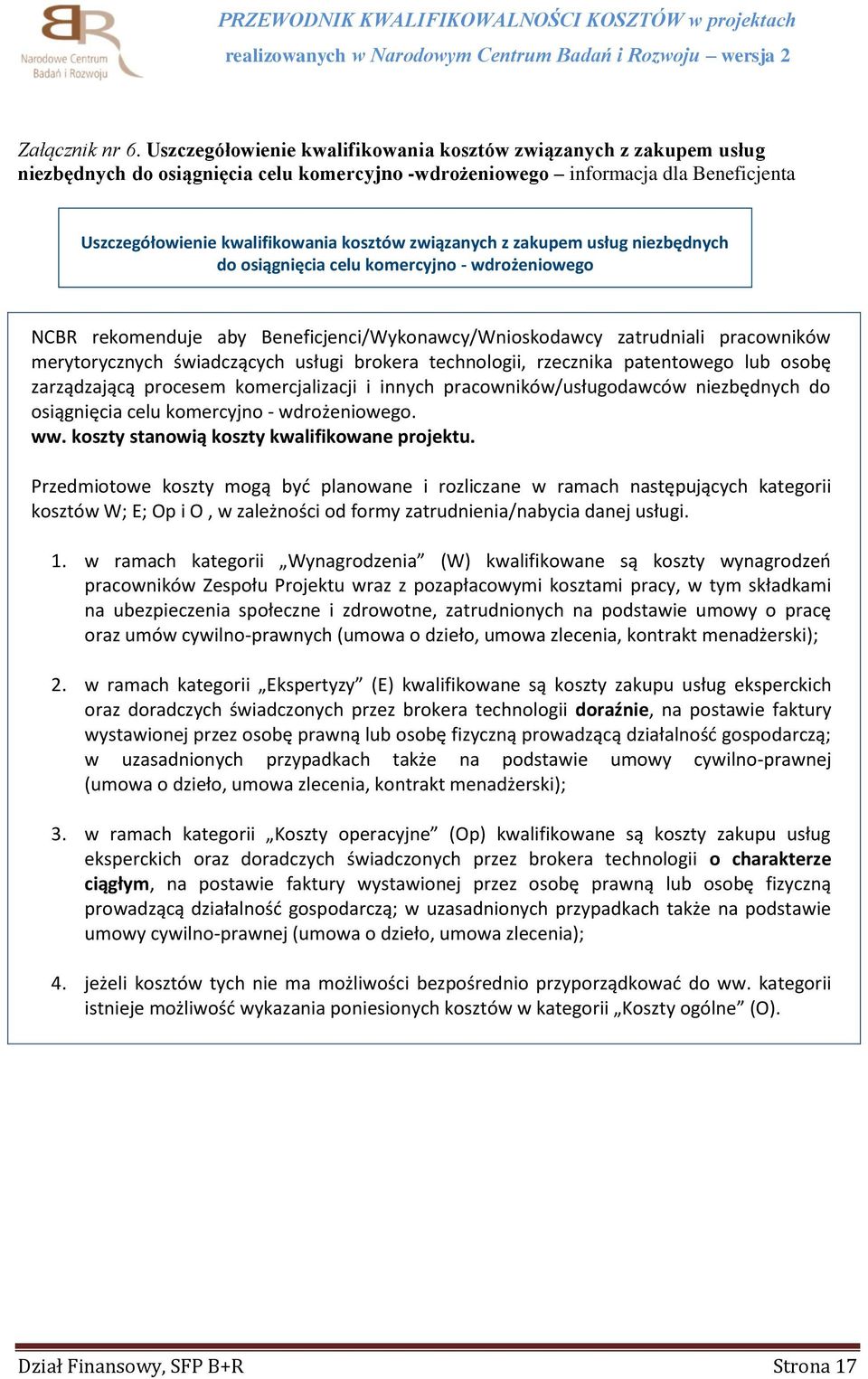 związanych z zakupem usług niezbędnych do osiągnięcia celu komercyjno - wdrożeniowego NCBR rekomenduje aby Beneficjenci/Wykonawcy/Wnioskodawcy zatrudniali pracowników merytorycznych świadczących