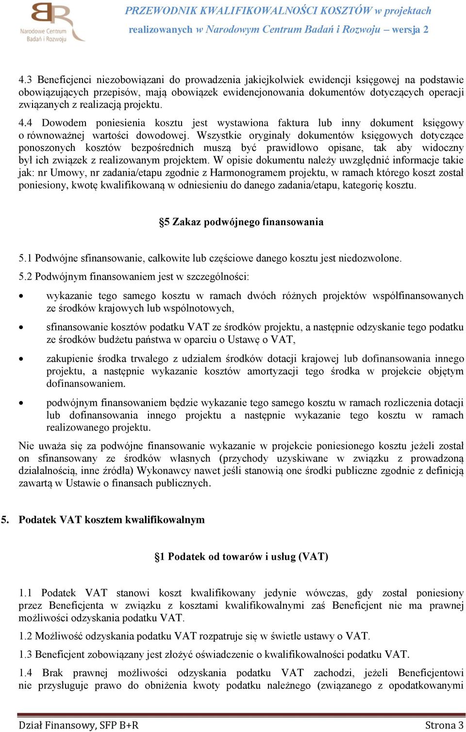 Wszystkie oryginały dokumentów księgowych dotyczące ponoszonych kosztów bezpośrednich muszą być prawidłowo opisane, tak aby widoczny był ich związek z realizowanym projektem.