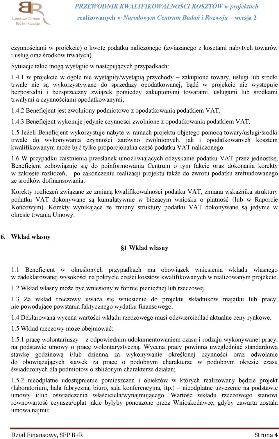 bezsprzeczny związek pomiędzy zakupionymi towarami, usługami lub środkami trwałymi a czynnościami opodatkowanymi, 1.4.2 Beneficjent jest zwolniony podmiotowo z opodatkowania podatkiem VAT, 1.4.3 Beneficjent wykonuje jedynie czynności zwolnione z opodatkowania podatkiem VAT.