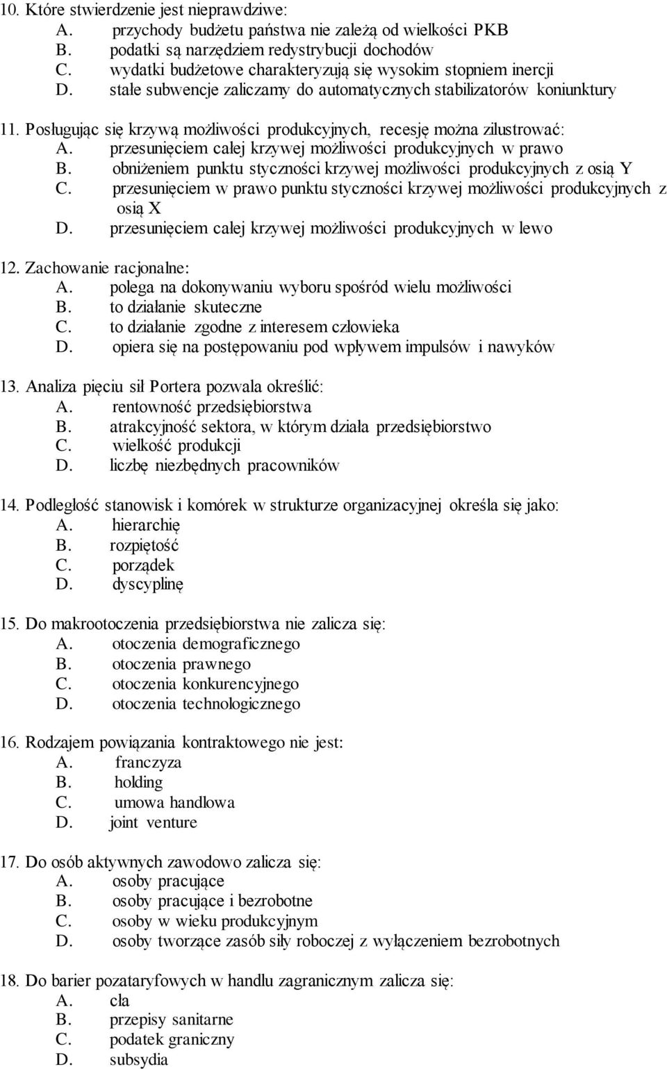 Posługując się krzywą możliwości produkcyjnych, recesję można zilustrować: A. przesunięciem całej krzywej możliwości produkcyjnych w prawo B.