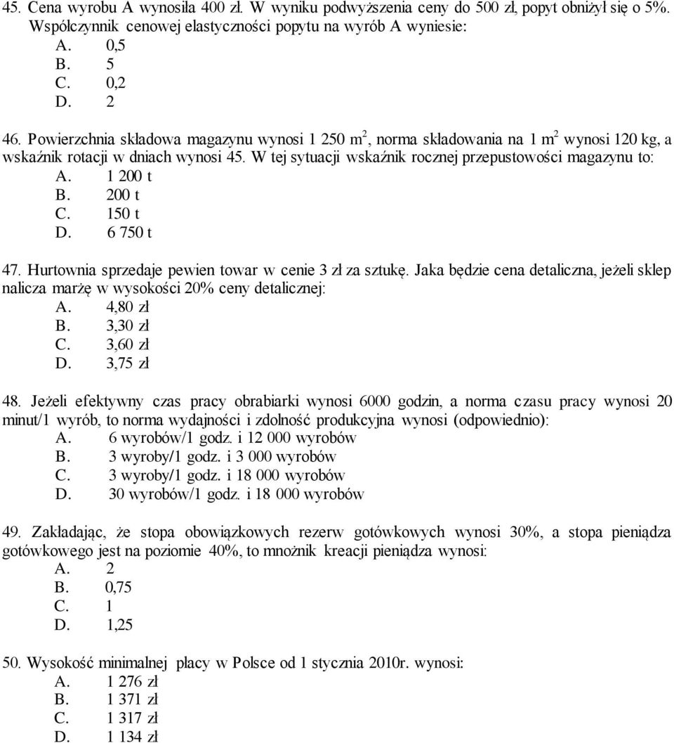 1 200 t B. 200 t C. 150 t D. 6 750 t 47. Hurtownia sprzedaje pewien towar w cenie 3 zł za sztukę. Jaka będzie cena detaliczna, jeżeli sklep nalicza marżę w wysokości 20% ceny detalicznej: A.