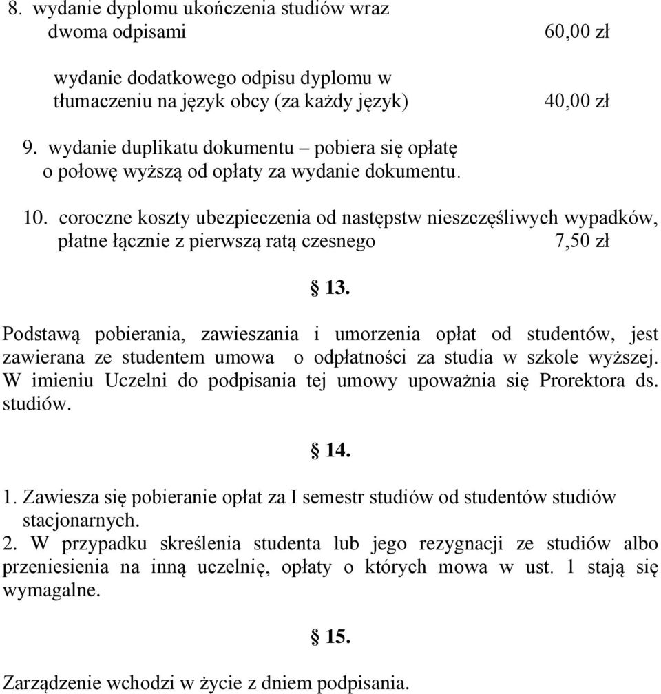 coroczne koszty ubezpieczenia od następstw nieszczęśliwych wypadków, płatne łącznie z pierwszą ratą czesnego 7,50 zł 13.