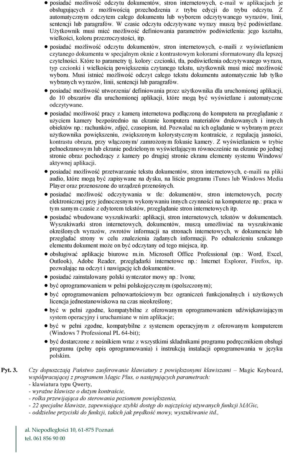 Użytkownik musi mieć możliwość definiowania parametrów podświetlenia: jego kształtu, wielkości, koloru przezroczystości, itp.