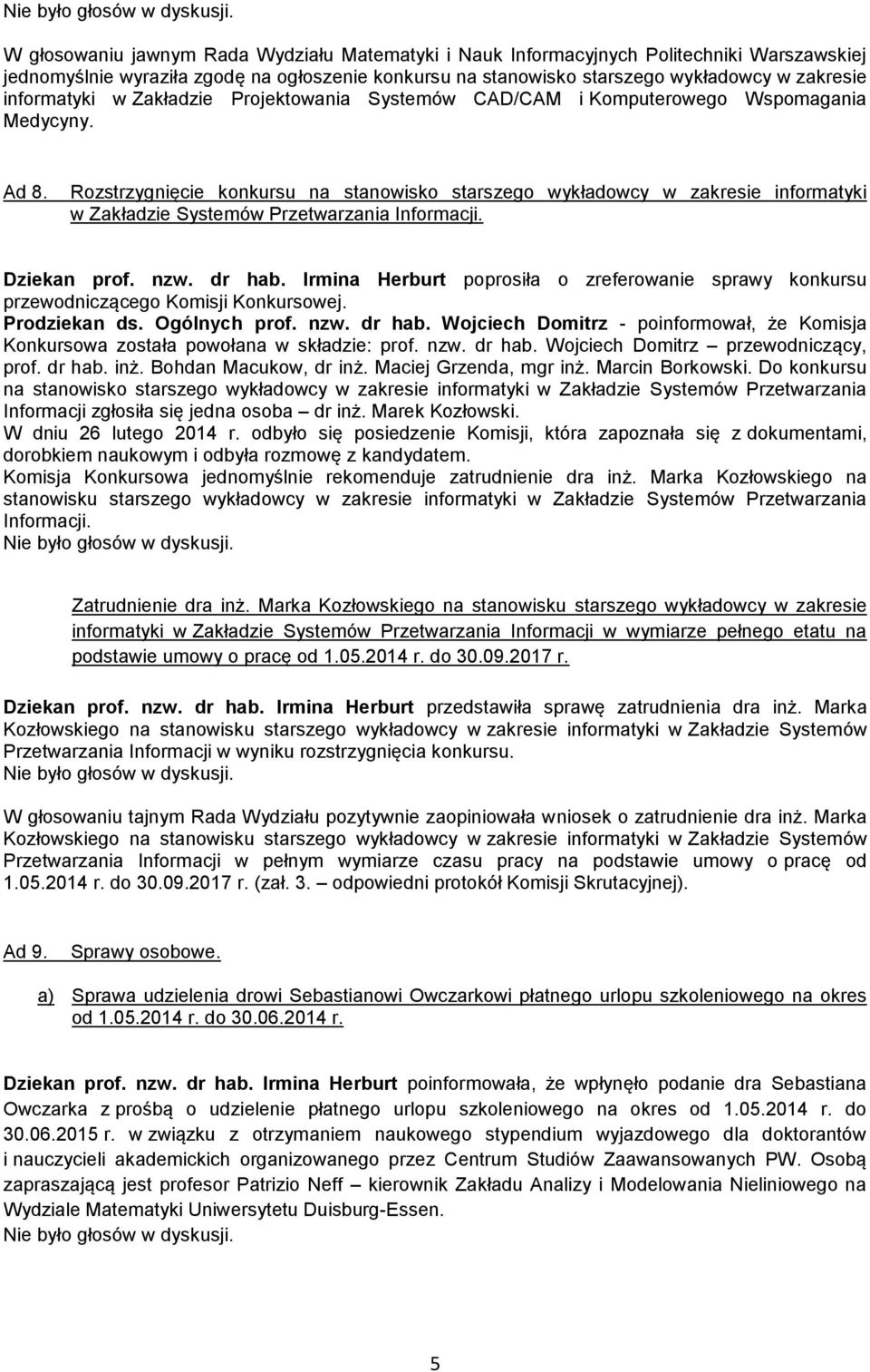 Rozstrzygnięcie konkursu na stanowisko starszego wykładowcy w zakresie informatyki w Zakładzie Systemów Przetwarzania Informacji. Dziekan prof. nzw. dr hab.