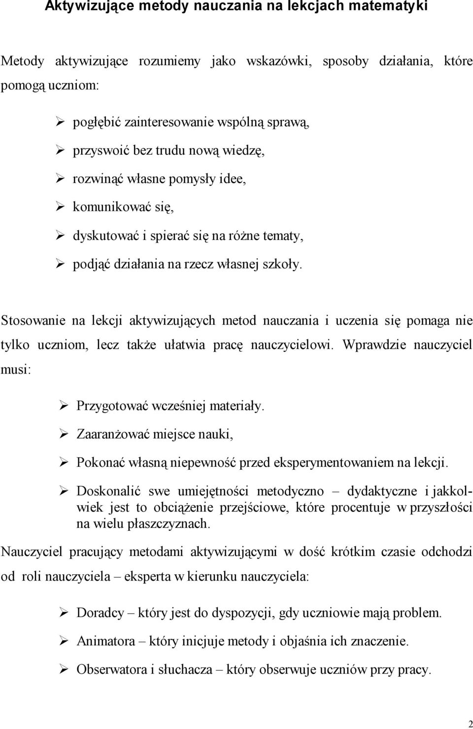 Stosowanie na lekcji aktywizujących metod nauczania i uczenia się pomaga nie tylko uczniom, lecz także ułatwia pracę nauczycielowi. Wprawdzie nauczyciel musi: Przygotować wcześniej materiały.