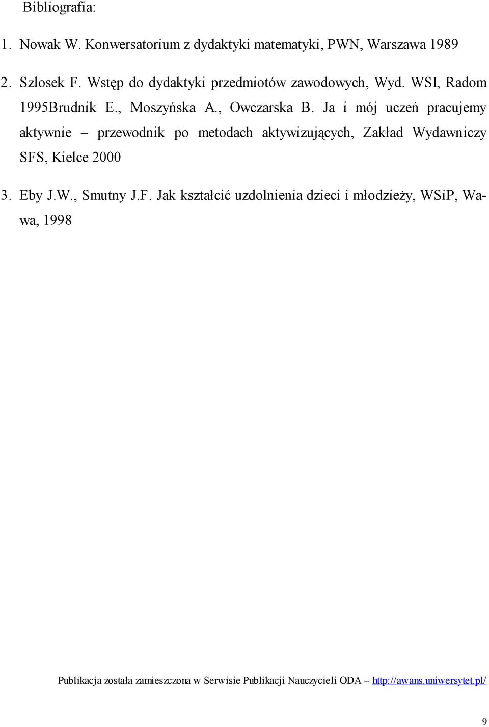 Ja i mój uczeń pracujemy aktywnie przewodnik po metodach aktywizujących, Zakład Wydawniczy SFS, Kielce 2000 3. Eby J.W., Smutny J.