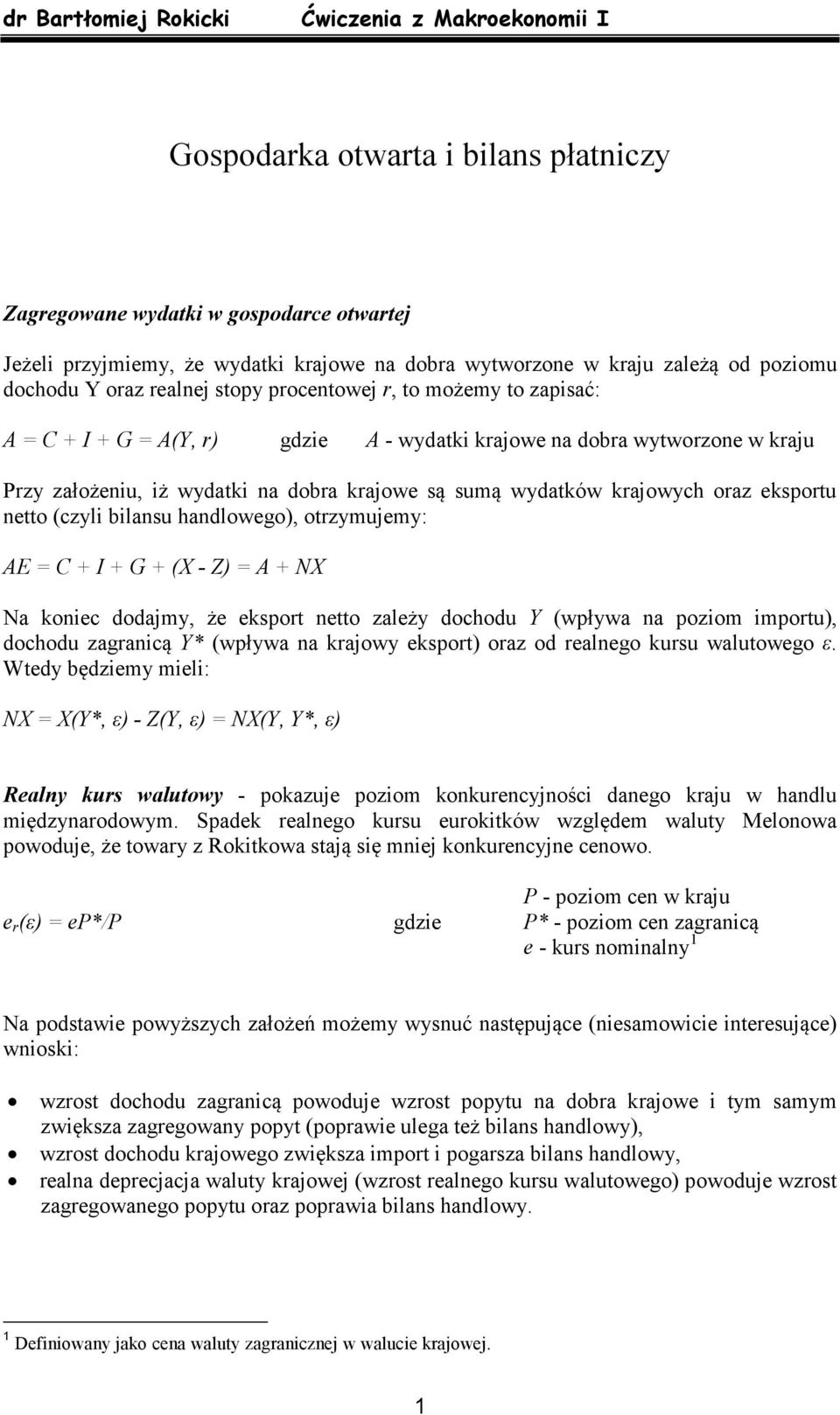 netto (czyli bilansu handlowego), otrzymujemy: AE = C + I + G + (X - Z) = A + X Na koniec dodajmy, że eksport netto zależy dochodu Y (wpływa na poziom importu), dochodu zagranicą Y* (wpływa na