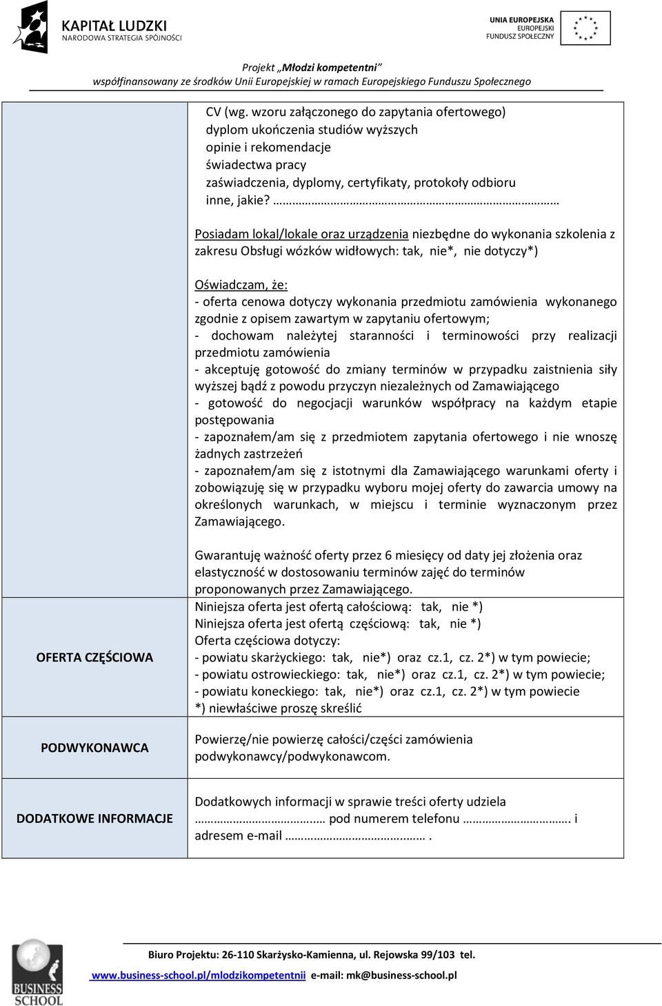 zamówienia wykonanego zgodnie z opisem zawartym w zapytaniu ofertowym; - dochowam należytej staranności i terminowości przy realizacji przedmiotu zamówienia - akceptuję gotowość do zmiany terminów w