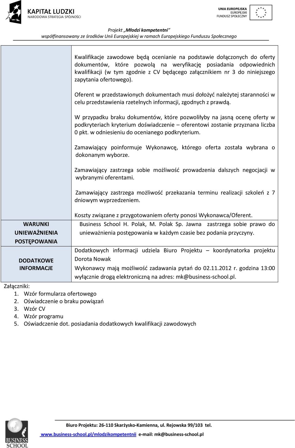 Oferent w przedstawionych dokumentach musi dołożyć należytej staranności w celu przedstawienia rzetelnych informacji, zgodnych z prawdą.