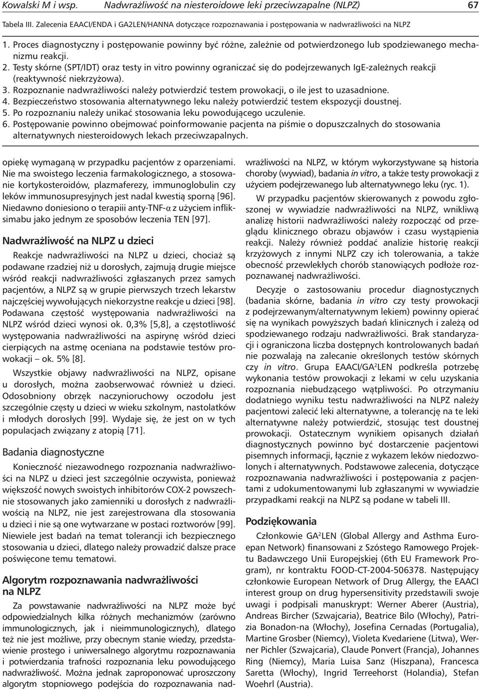 Testy skórne (SPT/IDT) oraz testy in vitro powinny ograniczać się do podejrzewanych IgE-zależnych reakcji (reaktywność niekrzyżowa). 3.